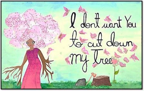 A female tree with the text, "I Don't Want You to Cut down My Tree"